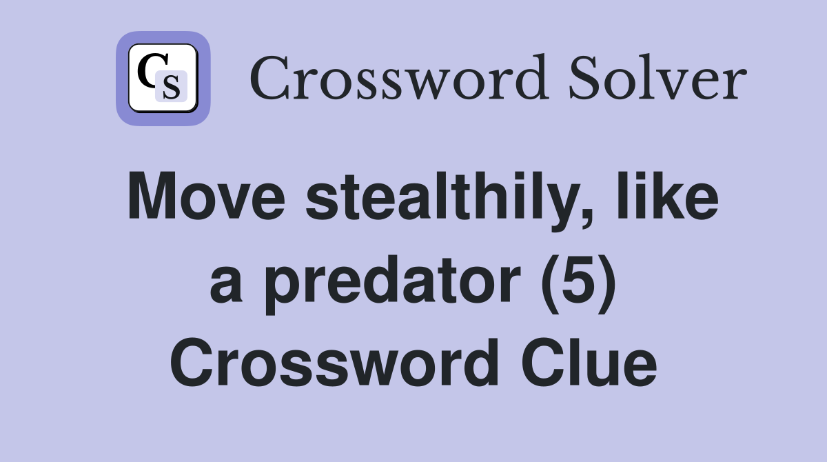 Move stealthily, like a predator (5) Crossword Clue