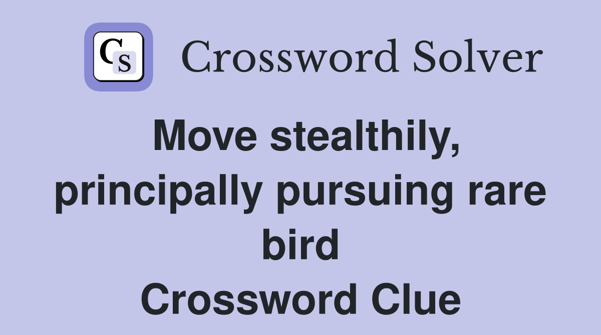 Move stealthily, principally pursuing rare bird Crossword Clue