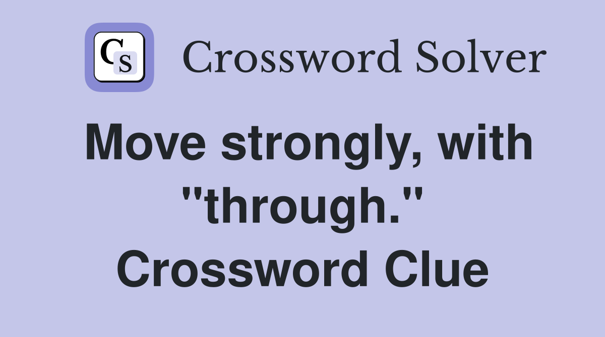 Move strongly, with "through." Crossword Clue