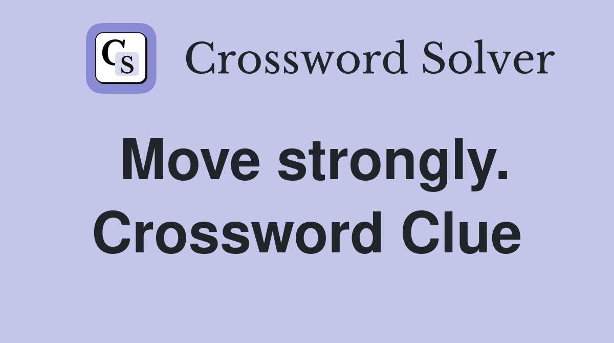 Move strongly. Crossword Clue
