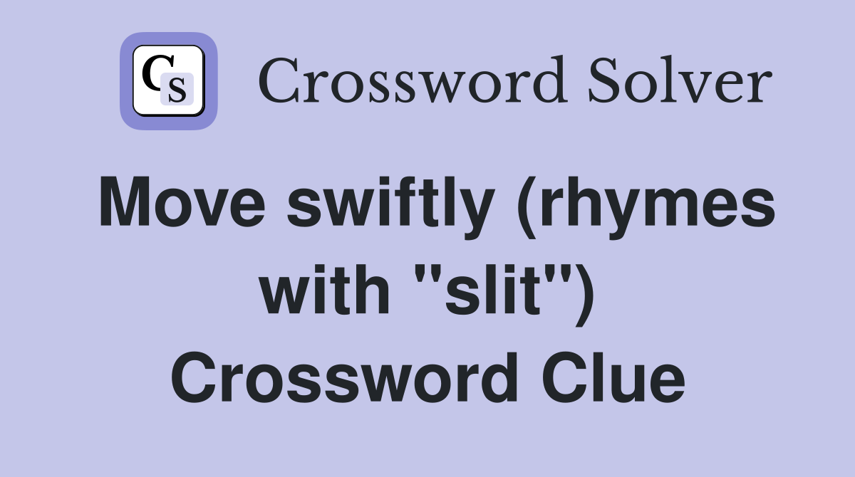 Move swiftly (rhymes with "slit") Crossword Clue