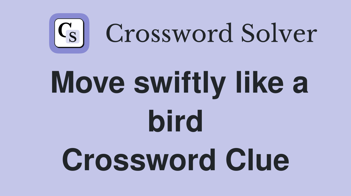 Move swiftly like a bird Crossword Clue