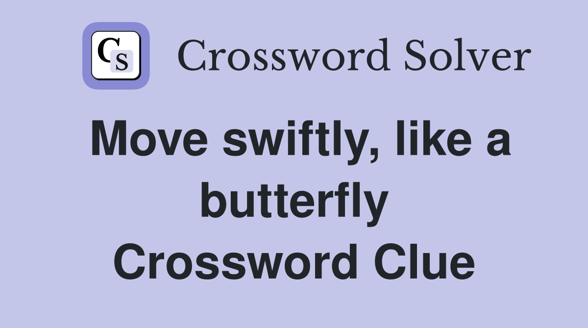 Move swiftly, like a butterfly Crossword Clue