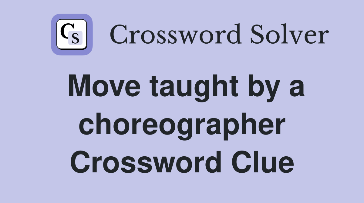 Move taught by a choreographer Crossword Clue