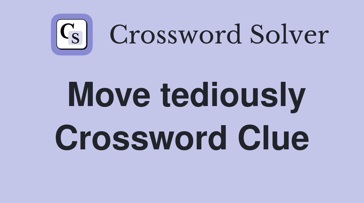 Move tediously Crossword Clue