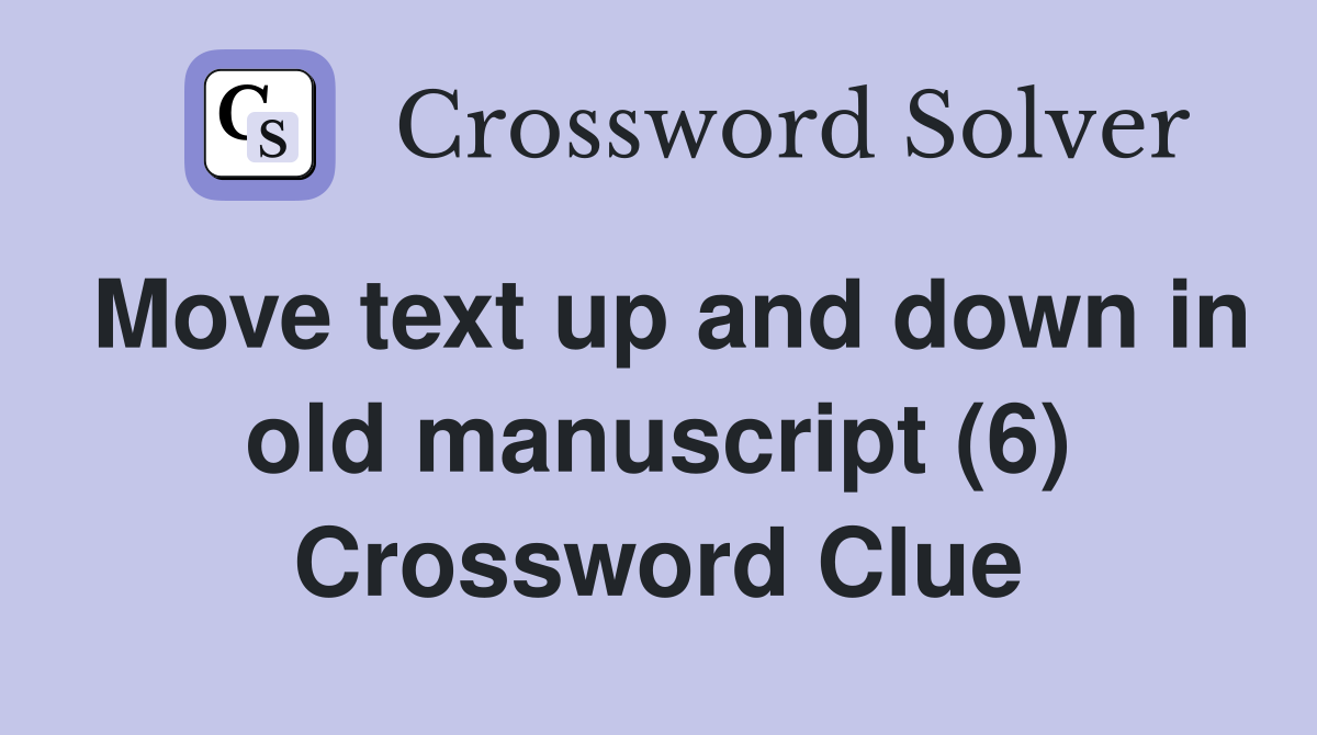 Move text up and down in old manuscript (6) Crossword Clue