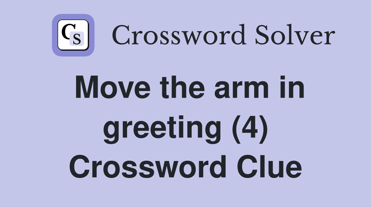 Move the arm in greeting (4) Crossword Clue