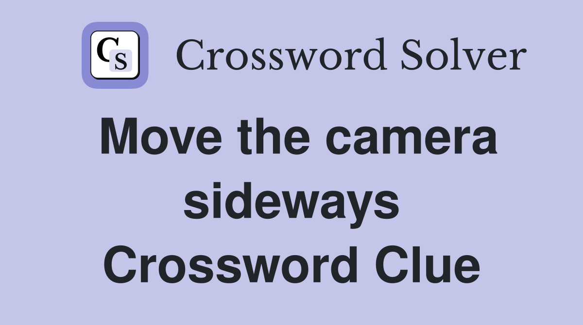 Move the camera sideways Crossword Clue