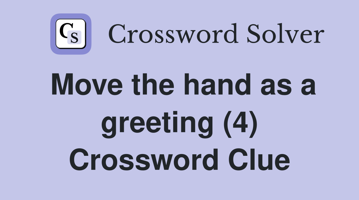 Move the hand as a greeting (4) Crossword Clue
