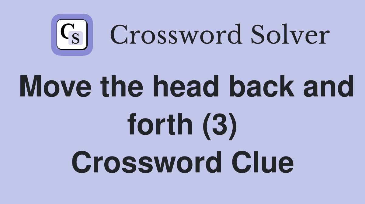 Move the head back and forth (3) Crossword Clue