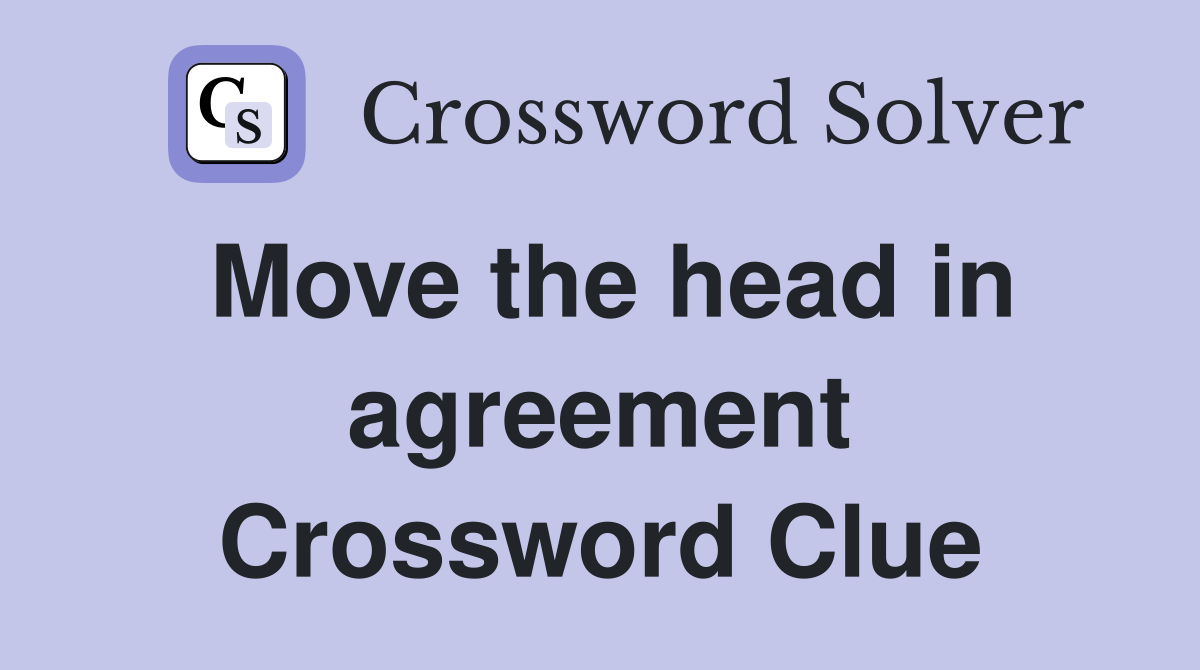Move the head in agreement Crossword Clue