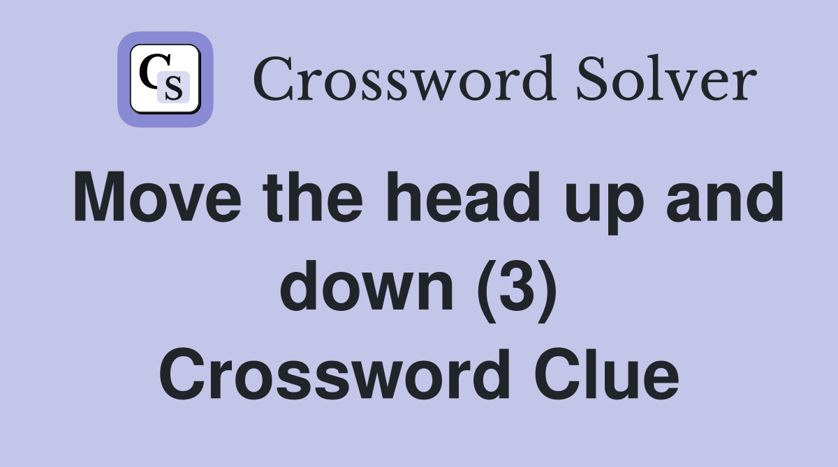 Move the head up and down (3) Crossword Clue