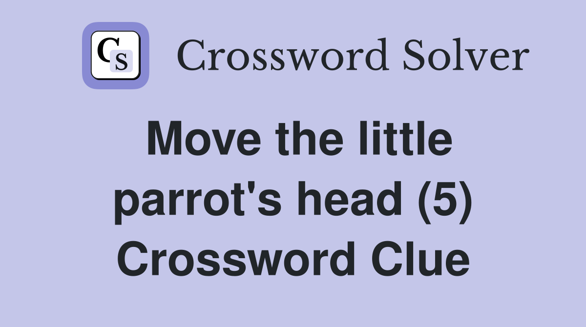 Move the little parrot's head (5) Crossword Clue