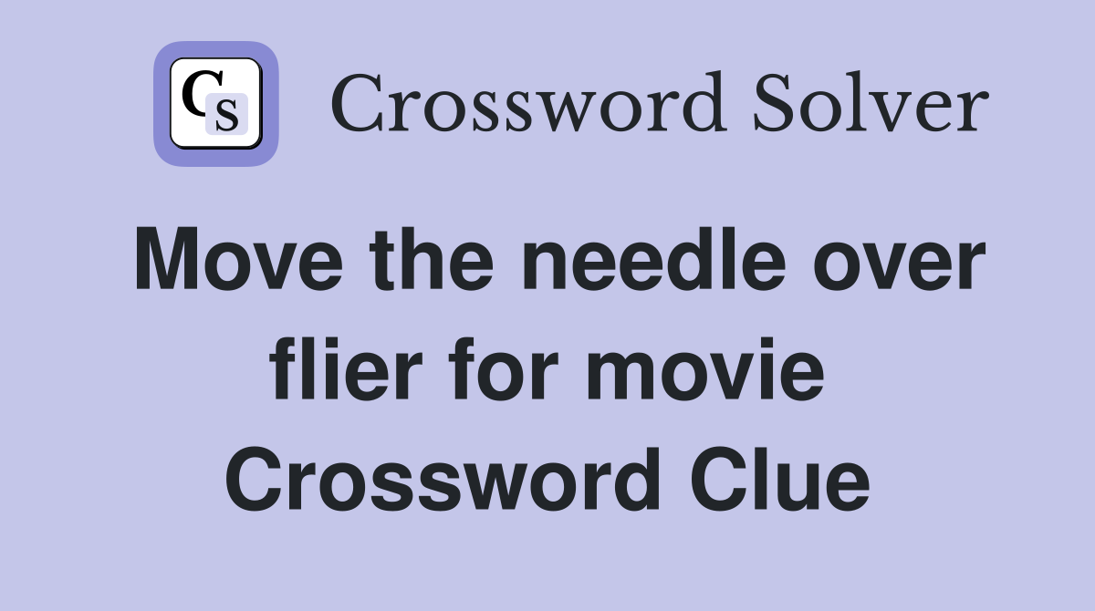 Move the needle over flier for movie Crossword Clue