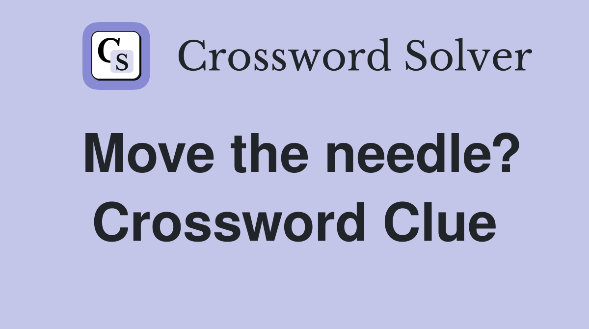 Move the needle? Crossword Clue