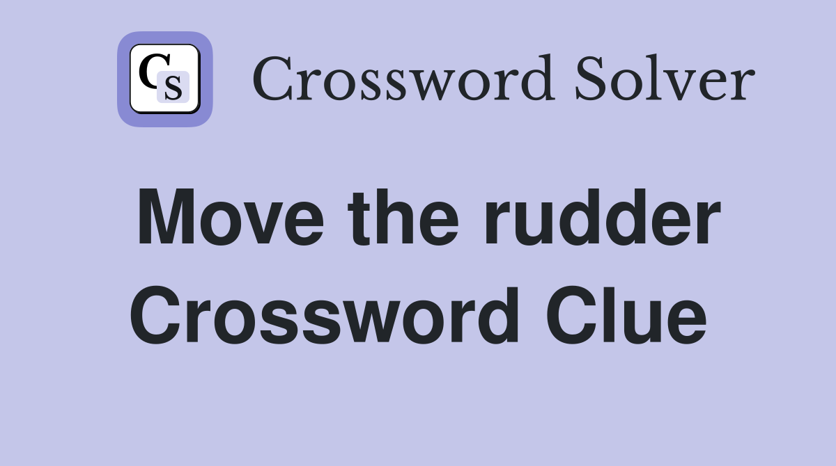 Move the rudder Crossword Clue