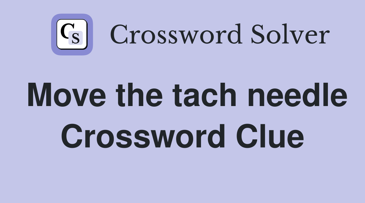 Move the tach needle Crossword Clue