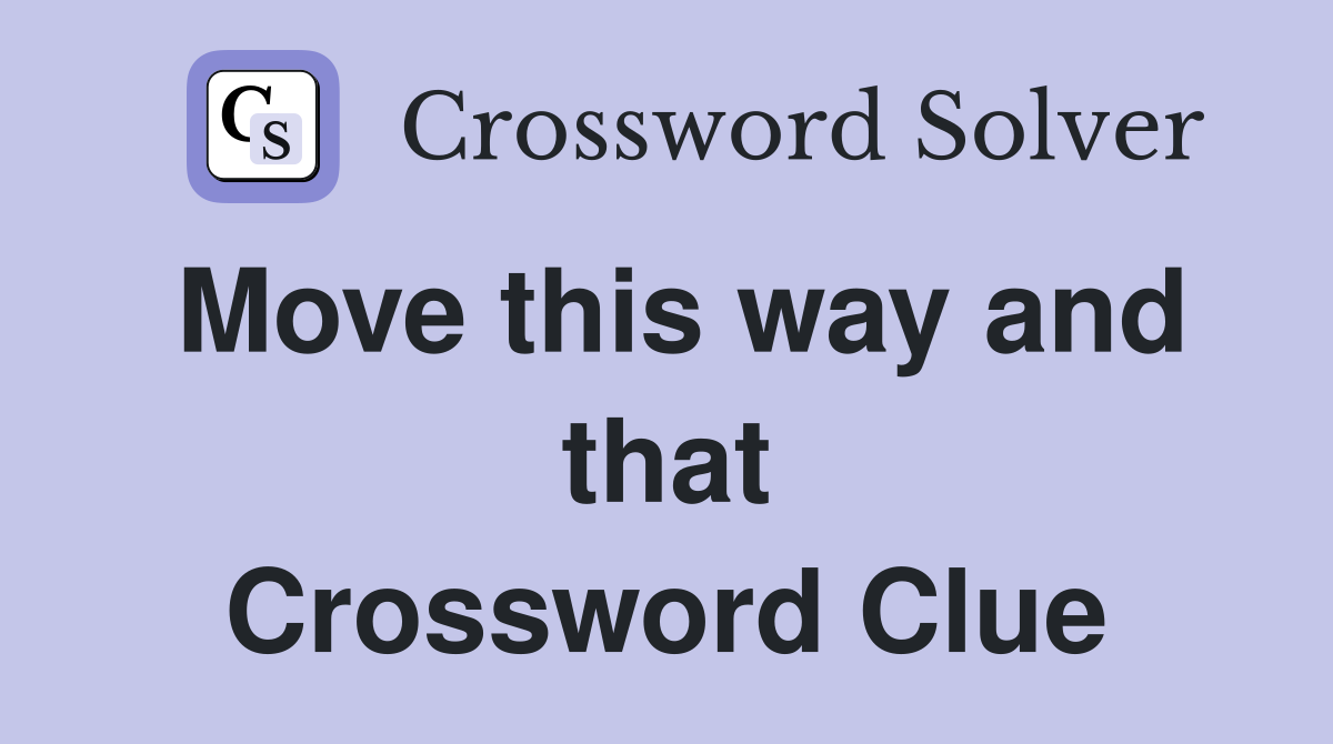 Move this way and that Crossword Clue