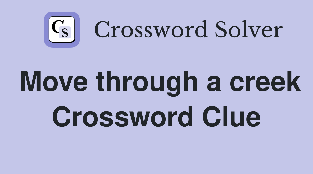 Move through a creek Crossword Clue