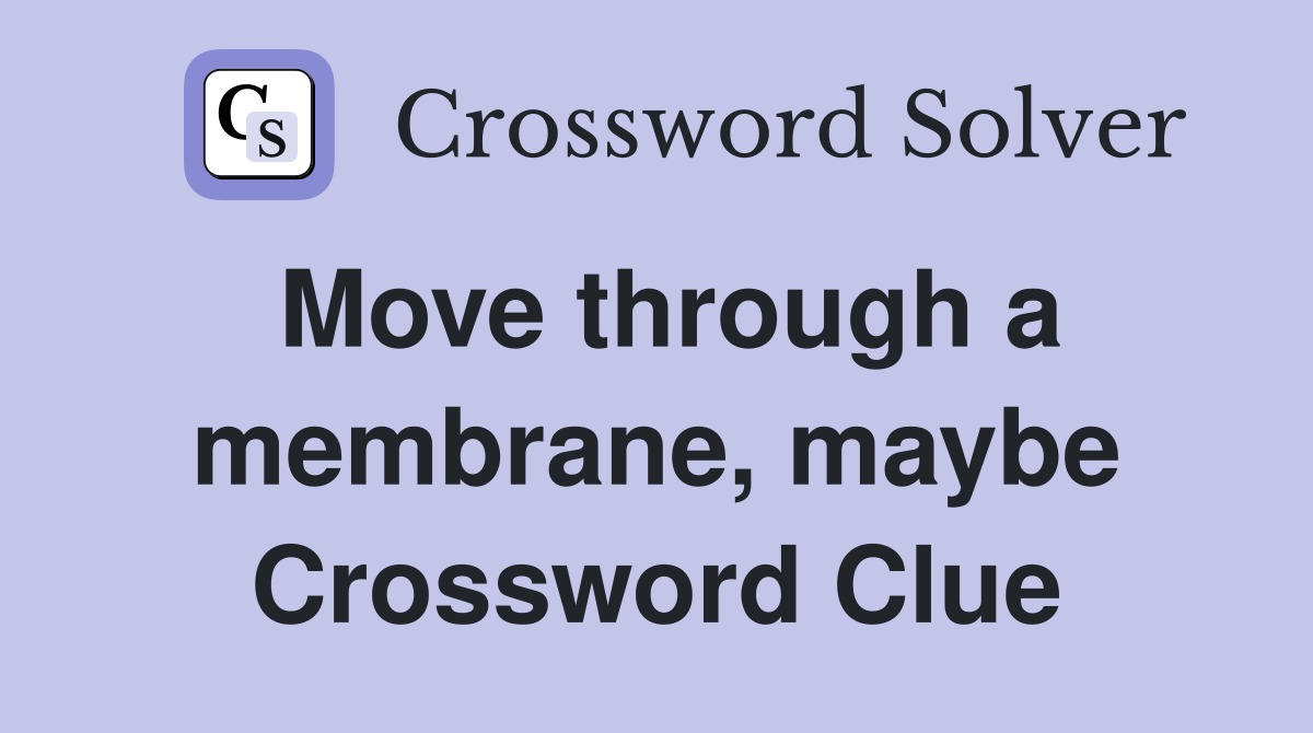 Move through a membrane, maybe Crossword Clue