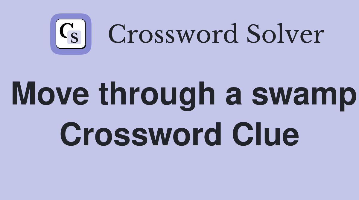 Move through a swamp Crossword Clue