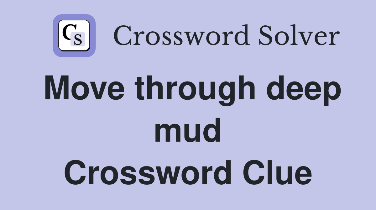 Move through deep mud Crossword Clue