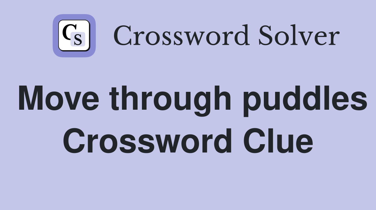 Move through puddles Crossword Clue