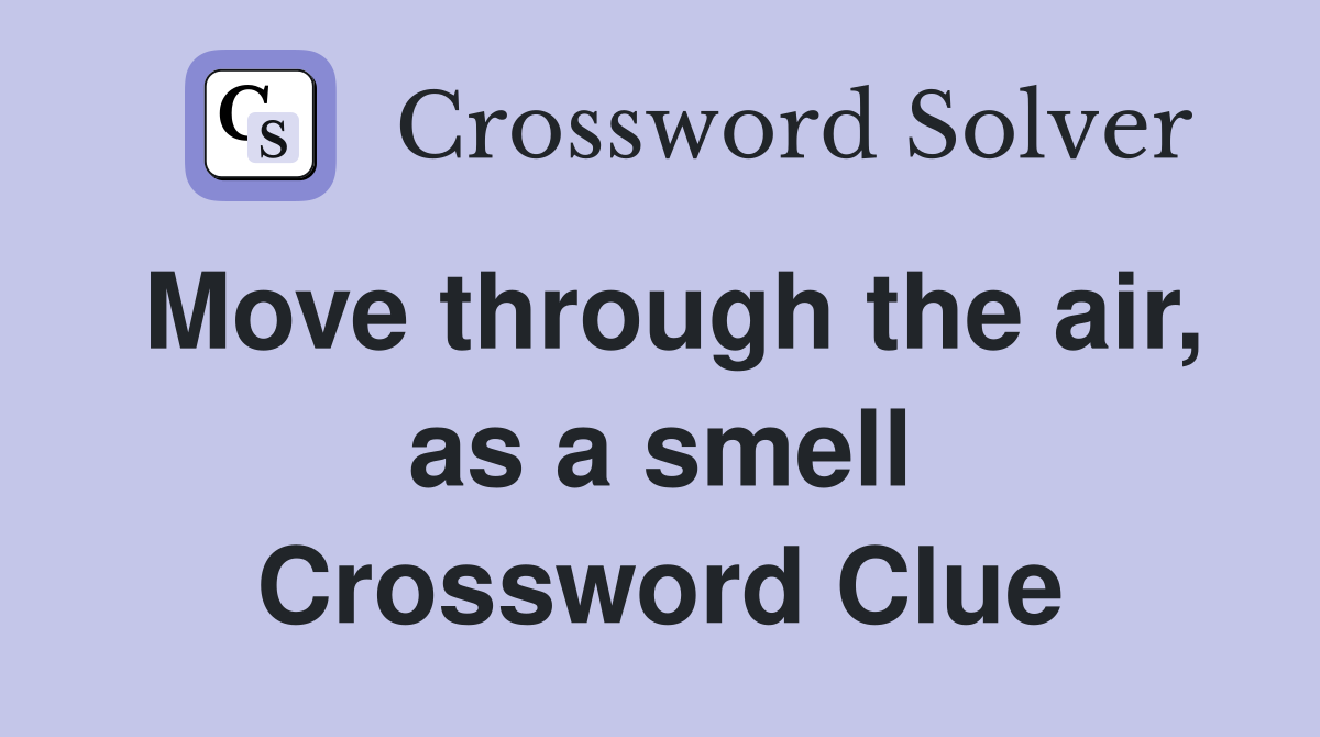 Move through the air, as a smell Crossword Clue