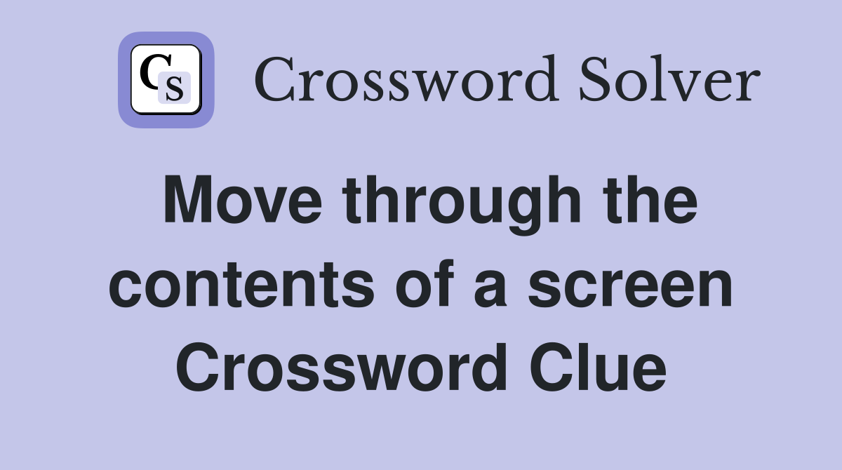 Move through the contents of a screen Crossword Clue