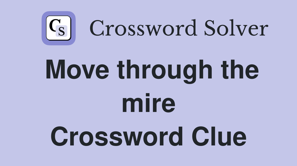 Move through the mire Crossword Clue