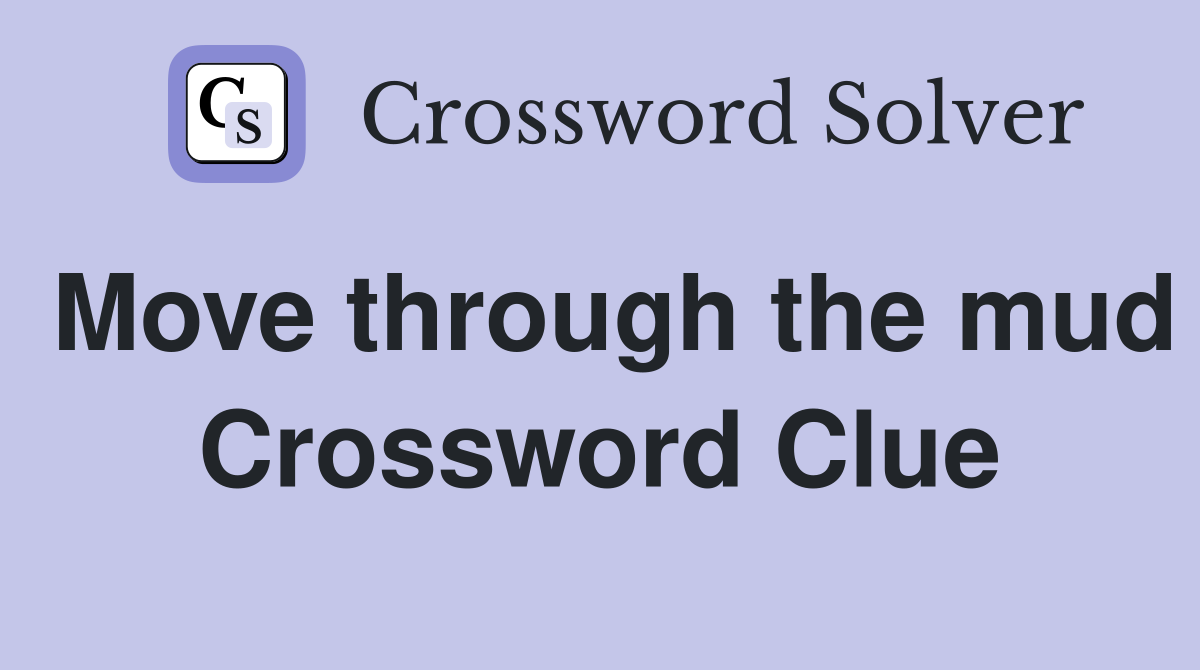 Move through the mud Crossword Clue