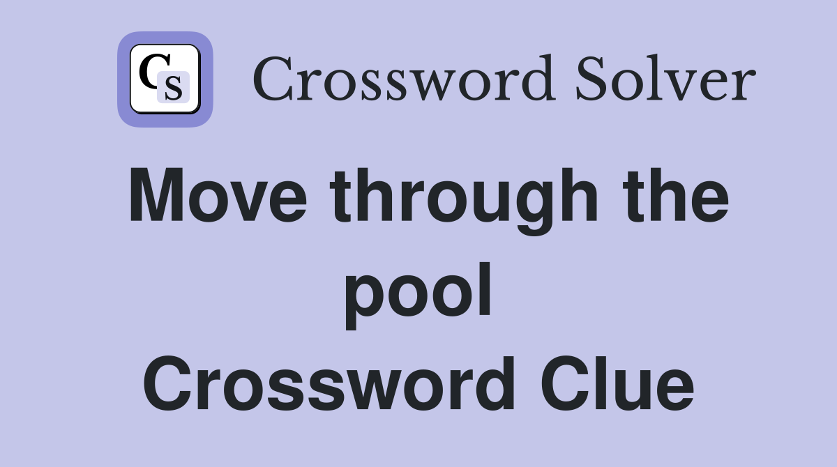 Move through the pool Crossword Clue