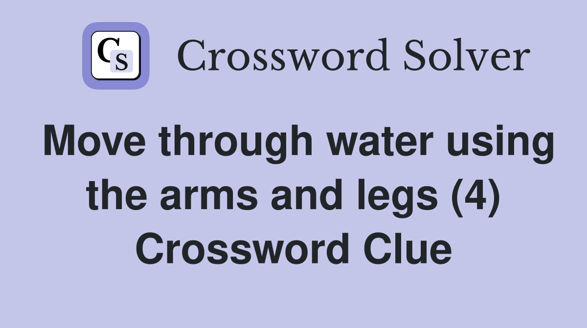 Move through water using the arms and legs (4) Crossword Clue