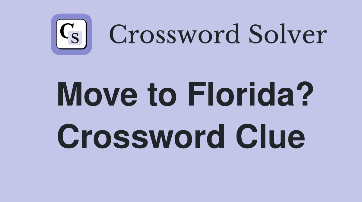 Move to Florida? Crossword Clue