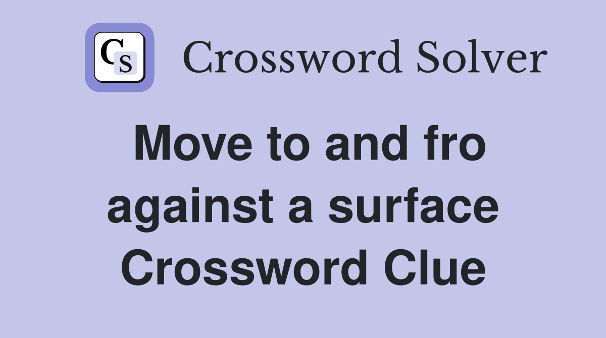 Move to and fro against a surface Crossword Clue
