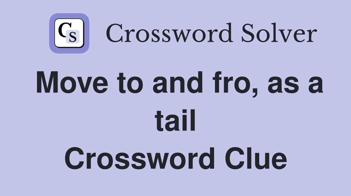 Move to and fro, as a tail Crossword Clue