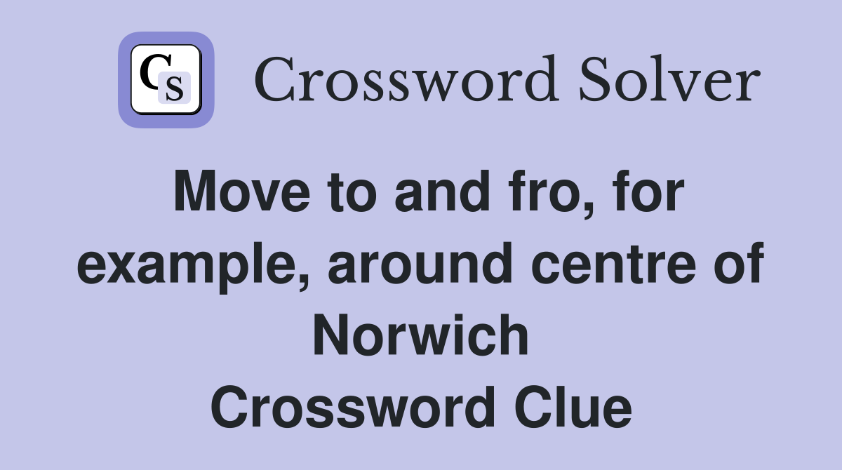 Move to and fro, for example, around centre of Norwich Crossword Clue