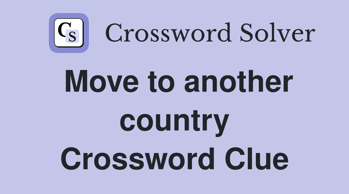 Move to another country Crossword Clue