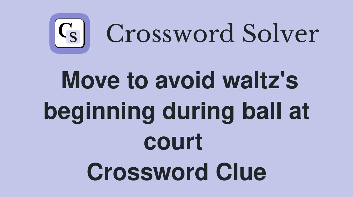 Move to avoid waltz's beginning during ball at court  Crossword Clue