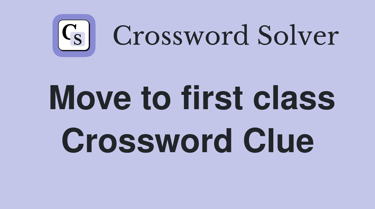 Move to first class Crossword Clue