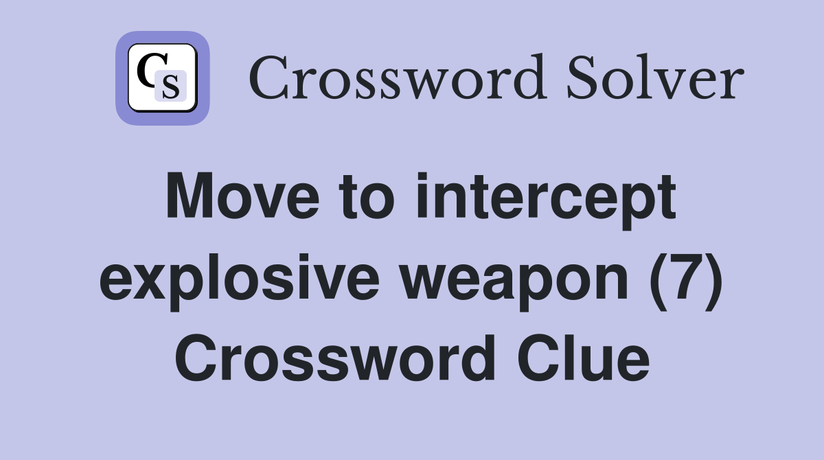 Move to intercept explosive weapon (7) Crossword Clue