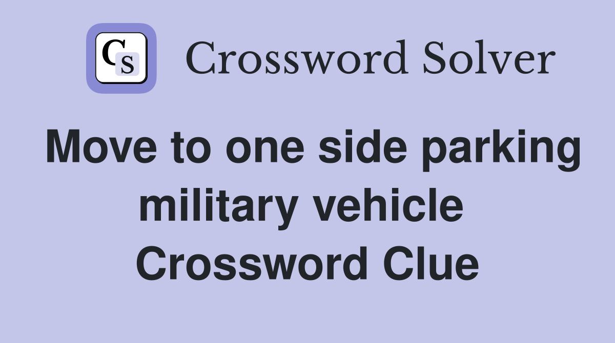 Move to one side parking military vehicle  Crossword Clue