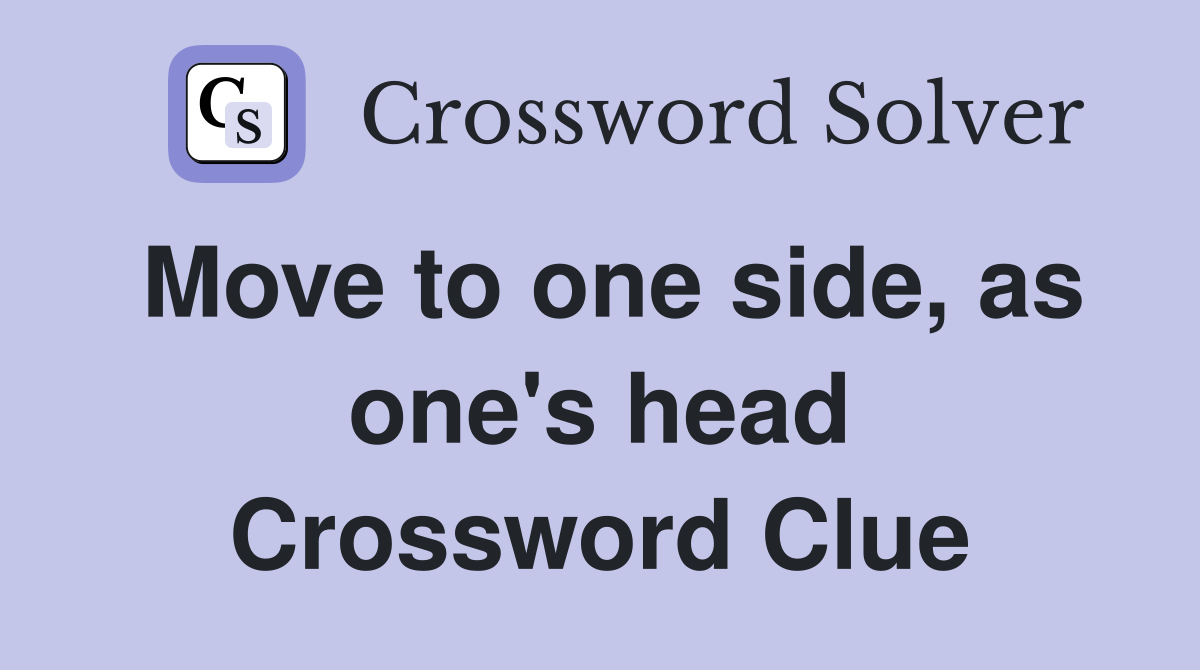 Move to one side, as one's head Crossword Clue