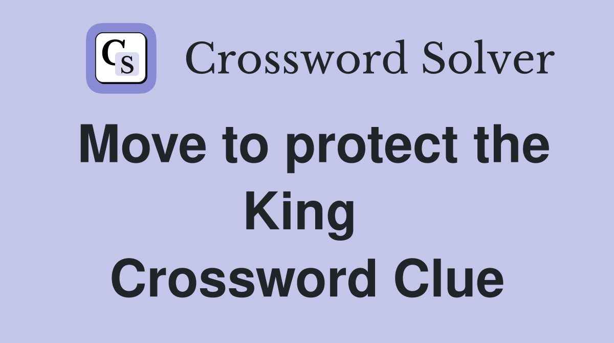 Move to protect the King  Crossword Clue