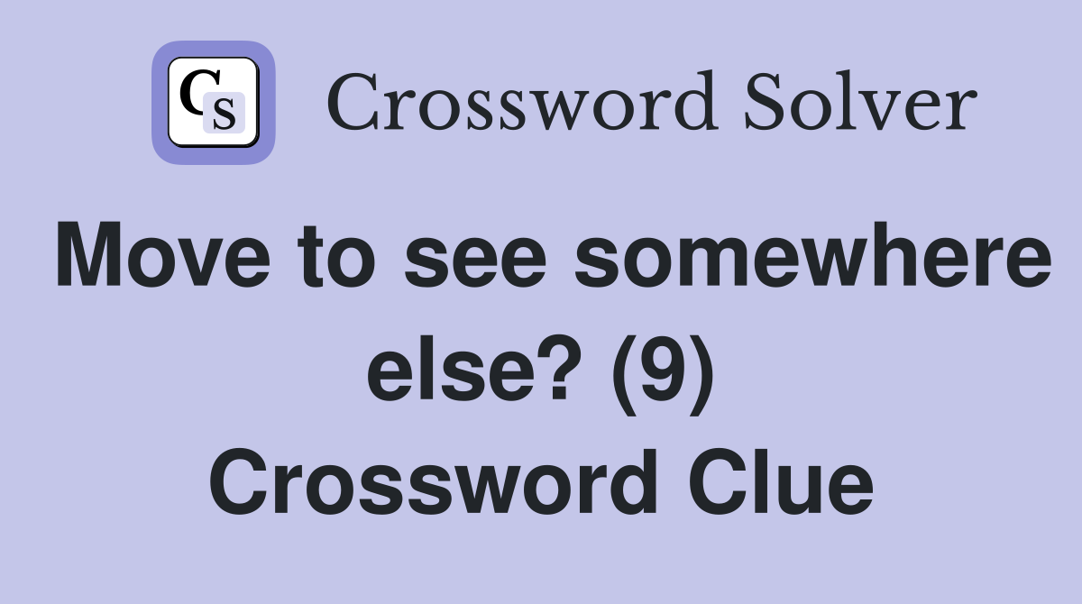 Move to see somewhere else? (9) Crossword Clue