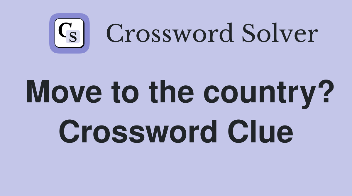 Move to the country? Crossword Clue