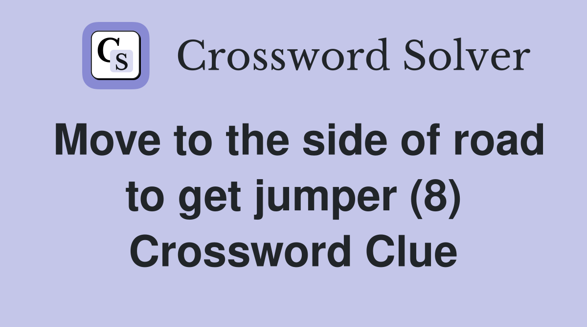 Move to the side of road to get jumper (8) Crossword Clue
