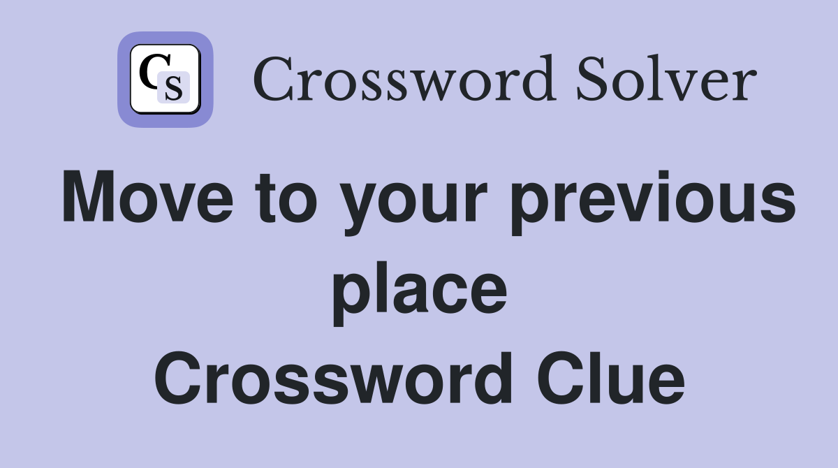 Move to your previous place Crossword Clue