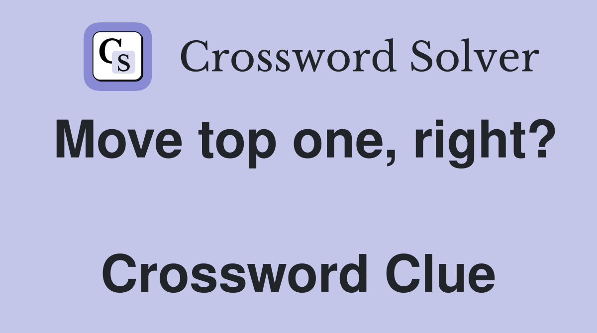 Move top one, right?  Crossword Clue