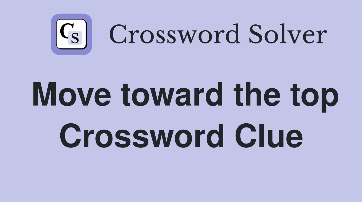 Move toward the top Crossword Clue